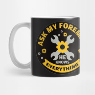 Ask my foreman he knows everything Mug